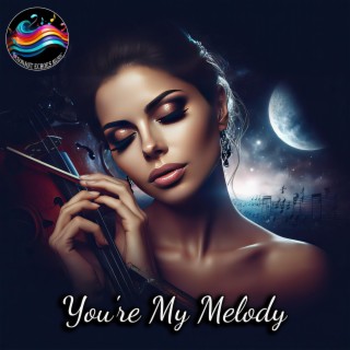 You're My Melody lyrics | Boomplay Music