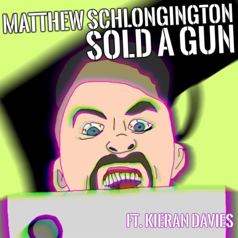 Sold A Gun ft. Matthew Schlongington & Kieran Davies | Boomplay Music