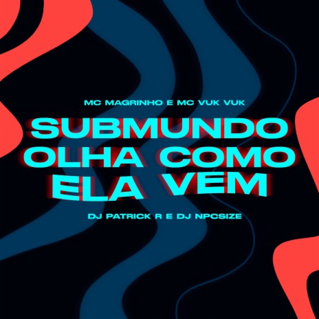 Submundo Olha Como Ela Vem ft. DJ Patrick R & DJ npcsize | Boomplay Music