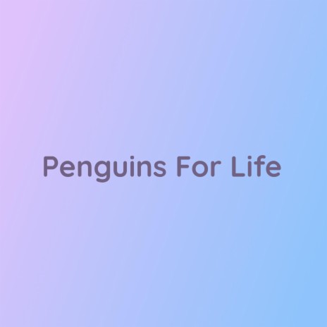 Penguins For Life | Boomplay Music