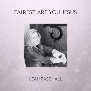 Fairest Are You Jesus