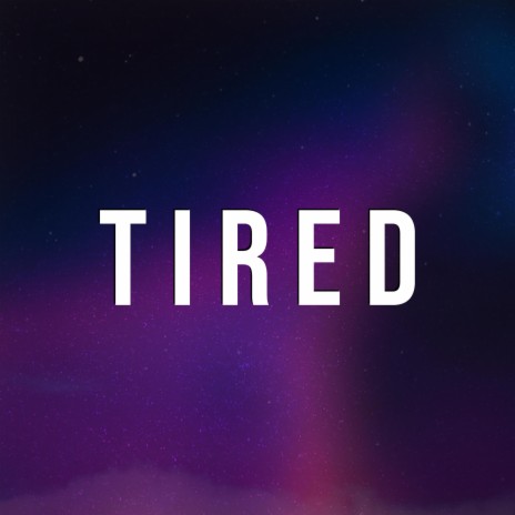 Tired | Boomplay Music