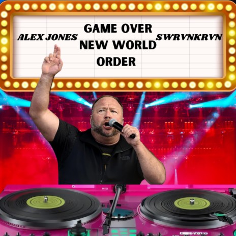 GAME OVER NEW WORLD ORDER (ALEX JONES VOCAL MIX) | Boomplay Music