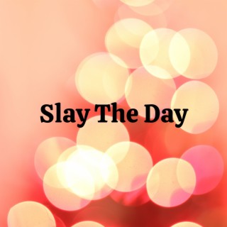 Slay The Day