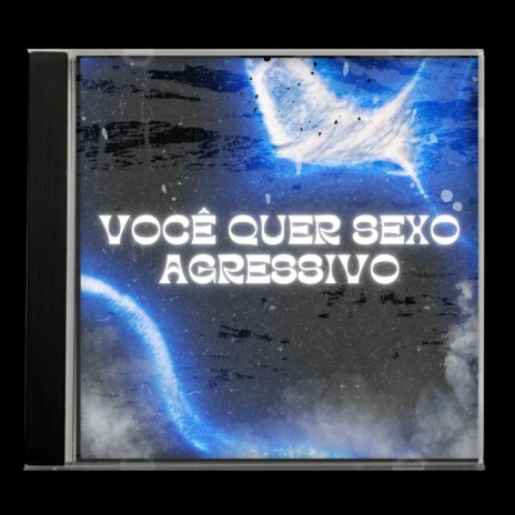 Você Quer Sexo Agressivo | Boomplay Music