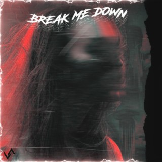 Break me down