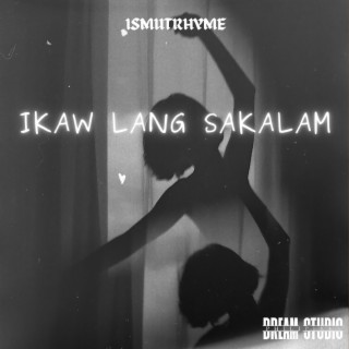 IKAW LANG SAKALAM - ISMUTRHYME