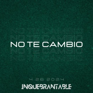 No Te Cambio