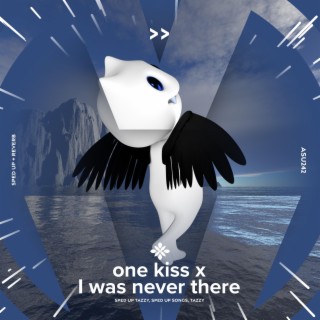 one kiss x I was never there- sped up - sped up + reverb