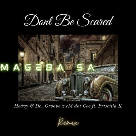 Dont Be Scared (Mageba Sa Remix) ft. eM dot Cee & Priscilla K
