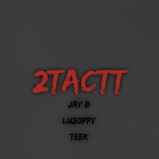 2Tactt ft. Lu2oppy & Teek lyrics | Boomplay Music