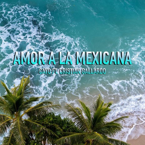 AMOR A LA MEXICANA ft. Cristian Gallardo | Boomplay Music