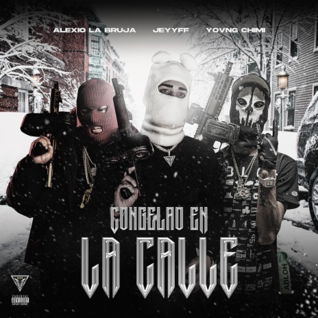 Congelao En La Calle ft. Yovng Chimi, Alexio & JEYYFF | Boomplay Music