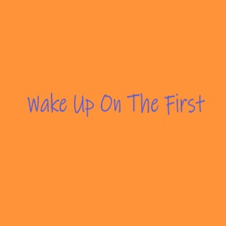 Wake up on the First