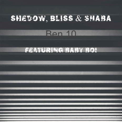 Ben 10 ft. SHABA, shedow & BABY BOI | Boomplay Music