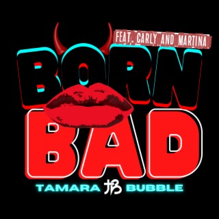 Born Bad ft. carly and martina lyrics | Boomplay Music