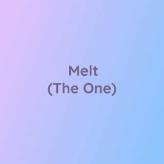 Melt (The One)