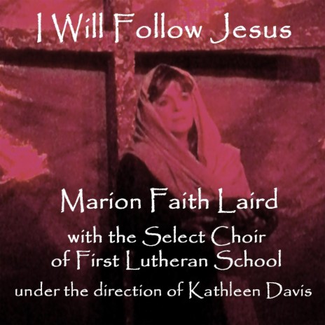 I Will Follow Jesus ft. The Select Choir of First Lutheran School | Boomplay Music