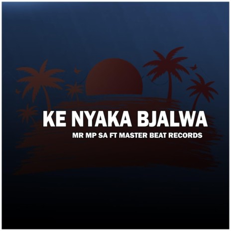 KE NYAKA BJALWA (feat. MASTER BEAT RECORDS) | Boomplay Music