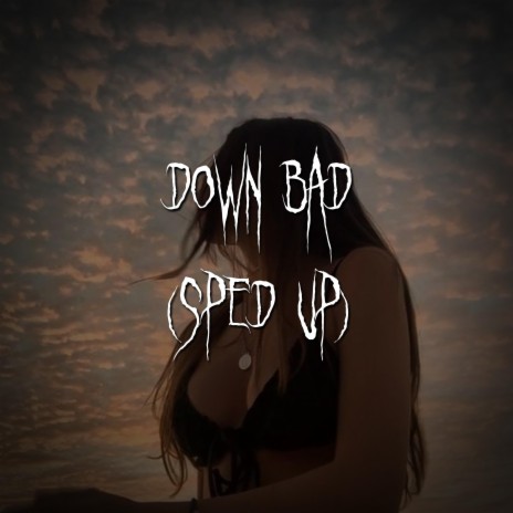 down bad (sped up) ft. brown eyed girl | Boomplay Music