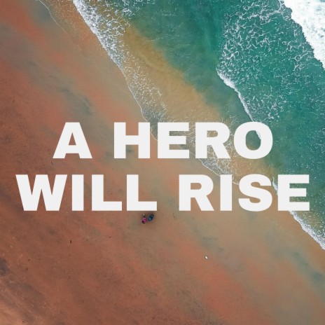 A Hero Will Rise | Boomplay Music