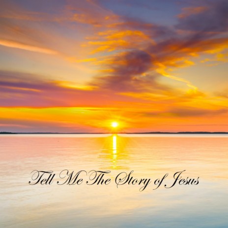 Tell Me The Story of Jesus | Boomplay Music
