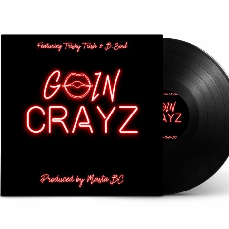 GOIN CRAYZ ft. Trishy Trish, B.Soul & Masta BC | Boomplay Music