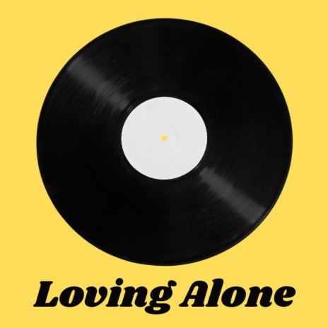 Loving Alone | Boomplay Music