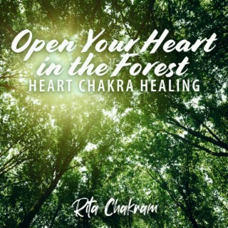 Open Your Heart in the Forest: Heart Chakra Healing Meditation, Voice of Nature, Compassion Development