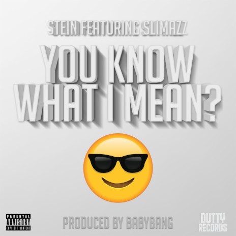 You know what i mean? ft. stein & SLIMAZZ | Boomplay Music