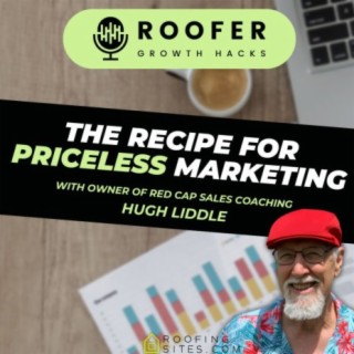 Roofer Growth Hacks - Season1 Episode 28 - The Recipe for Priceless Marketing with Hugh Liddle