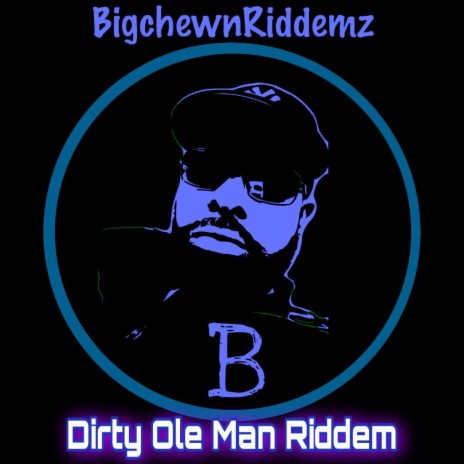 DIRTY OLE MAN RIDDEM | Boomplay Music