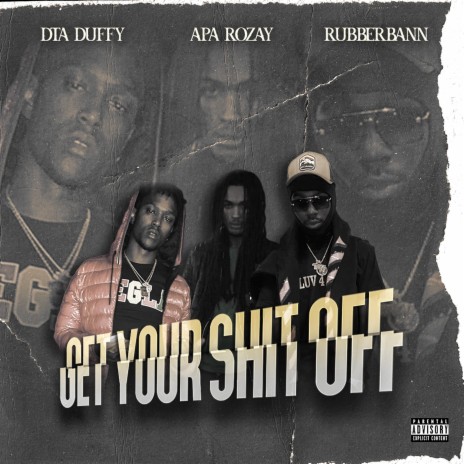 Get Your Shit Off ft. APA Rozay & Rubberbann | Boomplay Music