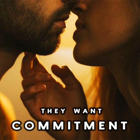 They Want Commitment | Boomplay Music