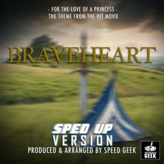 For The Love Of A Princess (From Braveheart) (Sped-Up Version)