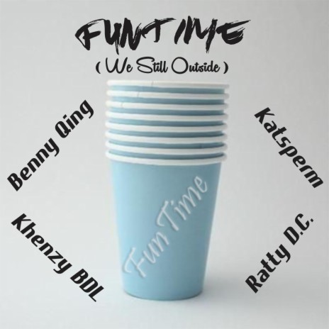 FunTime (We Still Outside) (feat. Khenzy BDL,Katsperm & Ratty DC) | Boomplay Music