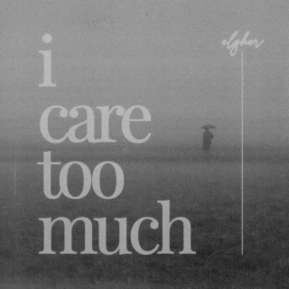 i care too much