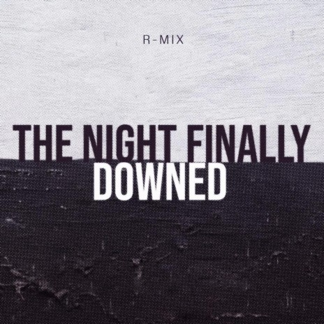 The Night Finally Downed | Boomplay Music