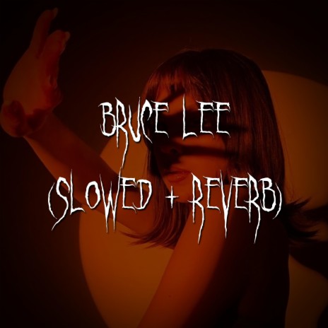 bruce lee (slowed + reverb) ft. brown eyed girl | Boomplay Music