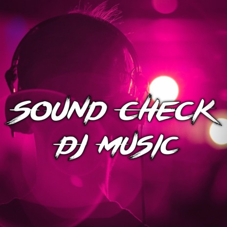 Sound Check Dj Music | Boomplay Music