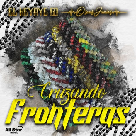 Cruzando Fronteras ft. El Keyaye Go | Boomplay Music