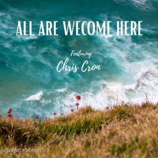ALL ARE WELCOME HERE (HE IS HERE) ft. CHRIS CRON lyrics | Boomplay Music