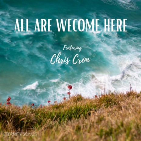 ALL ARE WELCOME HERE (HE IS HERE) ft. CHRIS CRON | Boomplay Music