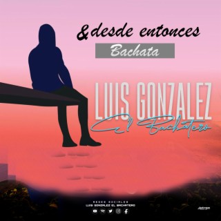 & Desde entonces -Luis Gonzalez