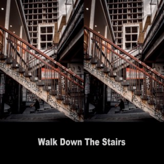 Walk Down the Stairs