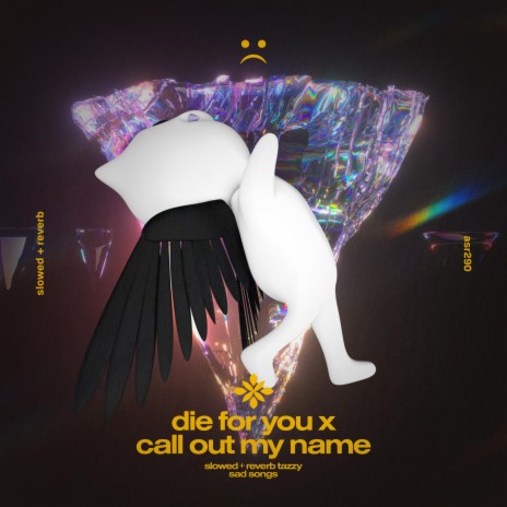 die for you x call out my name - slowed + reverb ft. twilight & Tazzy | Boomplay Music