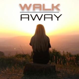 Walk away