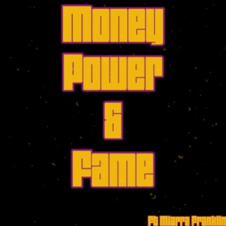 Money power and fame