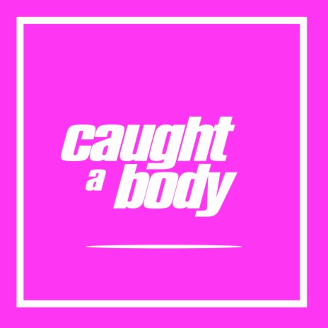 Caught a Body | Boomplay Music