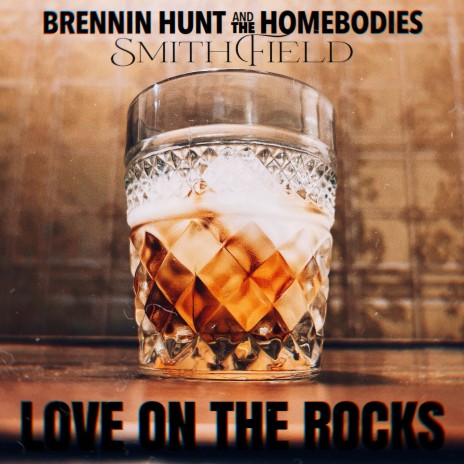 Love on the Rocks ft. The Homebodies & SmithField | Boomplay Music